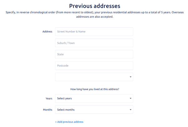 Previous addresses screen with form fields for Street number and name, Suburb/town, State, Postcode and Country. There are Years and Months form fields for the question How long have you lived at this address? There is a blue Add previous address button